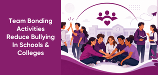 Team Bonding Activities Reduce Bullying In Schools & Colleges