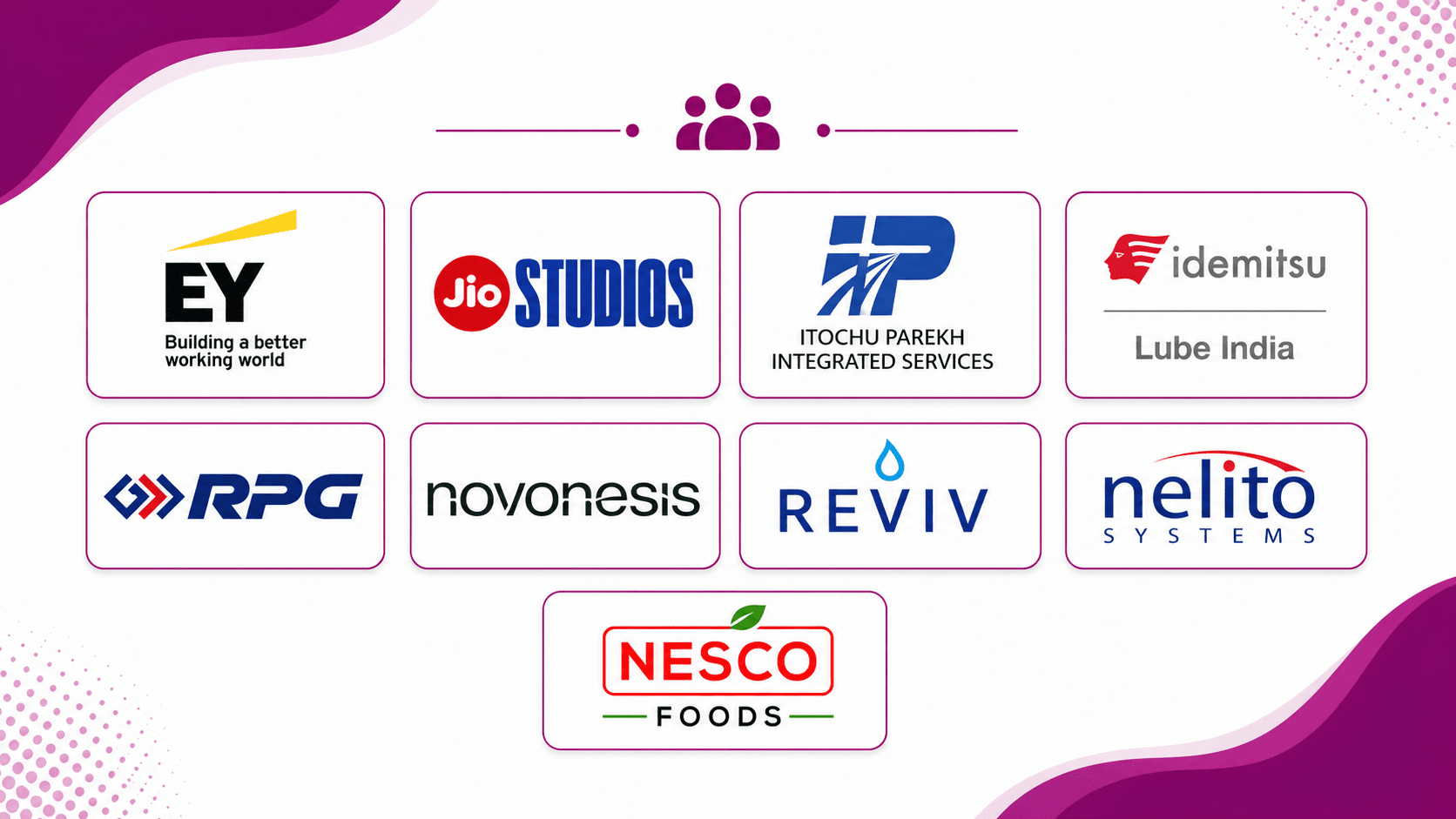 Our corporate partners include EY, Jio Studios, Itochu Parekh Integrated Services, Idemitsu Lube India, RPG Group, Novonesis, REVIV, Nelito Systems, Nesco Foods